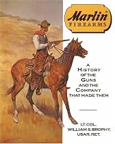 Marlin Firearms: A History of the Guns and the Company That Made Them