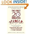 The First 20 Minutes: The Surprising Science That Reveals How We Can Exercise Better, Train Smarter, Live Longer