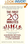 The First 20 Minutes: The Surprising Science That Reveals How We Can Exercise Better, Train Smarter, Live Longer