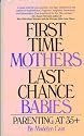 First Time Mothers, Last Chance Babies: Parenting at 35+