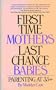 First Time Mothers, Last Chance Babies