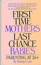 First Time Mothers, Last Chance Babies: Parenting at 35+