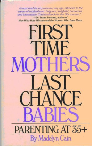 First Time Mothers, Last Chance Babies: Parenting at 35+