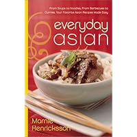 Everyday Asian: From Soups to Noodles, From Barbecues to Curries, Your Favorite Asian Recipes Made Easy