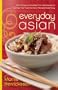 Everyday Asian: From Soups to Noodles, From Barbecues to Curries, Your Favorite Asian Recipes Made Easy