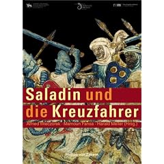 Saladin und die Kreuzfahrer: Katalog zur Ausstellung in Halle, Landesmuseum f�r Vorgeschichte: 20.10.2005 - 12.2.2006 und in Oldenburg, Landesmuseum f�r ... Reiss-Engelhorn-Museum: 23.7.-5.11.2006