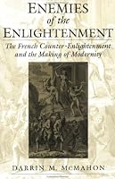 Enemies of the Enlightenment: The French Counter-Enlightenment and the Making of Modernity