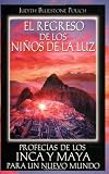El regreso de los niños de la luz: Profecías de los Inca y Maya para un nuevo mundo (Spanish Edition)