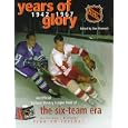 Years of Glory: The National Hockey League's Official Book of the Six-Team Era by Dan Diamond