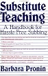 Substitute Teaching: A Handbook for Hassle-Free Subbing