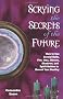 Scrying the Secrets of the Future: How to Use Crystals Balls, Water Fire, Wax, Mirrors, Shadows and Spirit Guides to Reveal Your Destiny