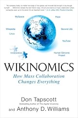 Wikinomics: How Mass Collaboration Changes Everything by Don Tapscott