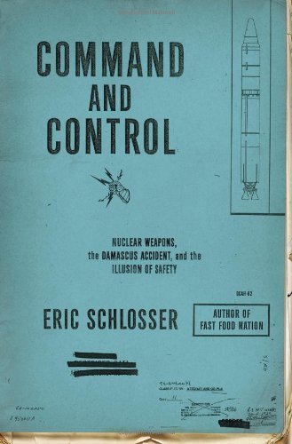Command and Control: Nuclear Weapons, the Damascus Accident, and the Illusion of Safety (Ala Notable Books for Adults) by Schlosser, Eric (2013) Hardcover
