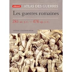 Les guerres romaines, 281 av. J.-C.-476 ap. J.-C. / Adrian Goldsworthy \; traduit de l'anglais par Muriel P�castaing-Boissi�re, revu et pr�fac� par Jacques Gaillard
