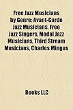 Free Jazz Musicians by Genre: Avant-Garde Jazz Musicians, Free Jazz Singers, Modal Jazz Musicians, Third Stream Musicians, Charles Mingus-