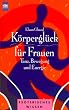 K�rpergl�ck f�r Frauen. Tanz, Bewegung und Energie.
