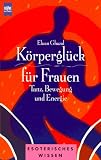Produkt-Bild: K&ouml;rpergl&uuml;ck f&uuml;r Frauen. Tanz, Bewegung und Energie.