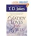 Daddy Loves His Girls: Discover a love your heavenly Father offers that an earthly father can't