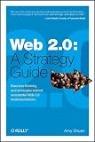 Web 2.0: A Strategy Guide: Business thinking and strategies behind successful Web 2.0 implementations