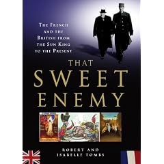 That Sweet Enemy: The British and the French from the Sun King to the Present