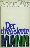 Der dressierte Mann - Esther Vilar