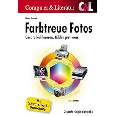 Farbtreue Fotos. Geräte kalibrieren, Bilder justieren (Broschiert)