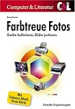 Farbtreue Fotos: Ger�te kalibrieren, Bilder justieren - Herwig Diessner