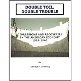 Double Toil, Double Trouble: Depressions and Recoveries in the American Economy 1919-1940 ~ George F. Leaming
