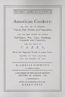American Cookery: Or, the Art of Dressing Viands, Fish, Poultry and Vegetables, and the Best Modes of Making Puff-Pastes, Pies, Tarts, Puddings, Custards and Preserves; and All Kinds of Cakes, from the Imperial Plumb to Plain Cake; Adapted to this Country and All Grades of Life