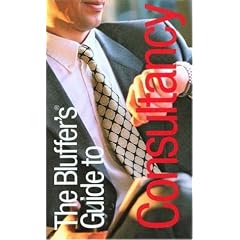 The Bluffer's Guide to Consultancy (Bluffer's Guides)