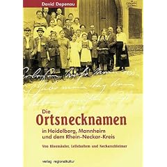 Die Ortsnamen in Heidelberg, Mannheim und dem Rhein-Neckar-Kreis. Von Bloom�ulern, Lellebollem und Neckarschleimern