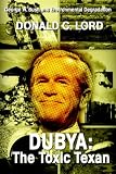 Dubya: The Toxic Texan:George W. Bush and Environmental Degradation