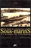 Un si&egrave;cle de construction de sous-marins &agrave; Cherbourg