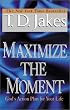 Maximize the Moment: God's Action Plan For Your Life