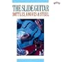 The Slide Guitar: Bottles, Knives & Steel