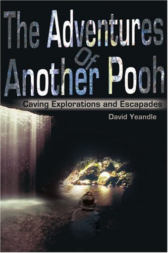 The Adventures of Another Pooh: Caving Explorations and Escapades