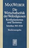 Max Weber Gesamtausgabe - Studienausgabe: Die Wirtschaftsethik der Weltreligionen - Konfuzianismus und Taoismus: Schriften 1915 - 1920: Abt - I/19 - Max Weber