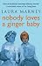 Nobody Loves a Ginger Baby
