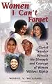 Women I Can't Forget: A Global Traveler Reveals the Struggle and Courage of Women Without Rights
