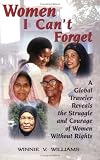 Women I Can't Forget: A Global Traveler Reveals the Struggle and Courage of Women Without Rights