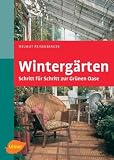 Winterg&auml;rten: Schritt f&uuml;r Schritt zur gr&uuml;nen Oase - Helmut Reisenberger