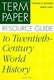 Term Paper Resource Guide to Twentieth-Century World History