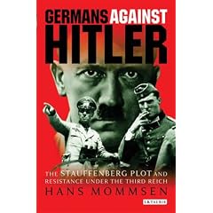 Germans Against Hitler: The Stauffenberg Plot and Resistance Under the Third Reich