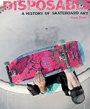 Disposable a History of Skateboard Art