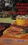 All About Cooking Beef Outdoors (Compliments Of Your Dr. Pepper Bottler And The Beef Industry Council)