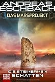 Das Marsprojekt: Die steinernen Schatten - Andreas Eschbach