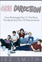 One Direction: Your Backstage Pass To The Boys, The Band, And The 1D Phenomenon One Direction: Your Backstage Pass To The Boys, The Band, And The 1D Phenomenon