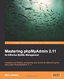 Mastering phpMyAdmin 2.11 for Effective MySQL Management: Increase your MySQL productivity and control by discovering the real power of phpMyAdmin 2.11