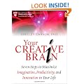 Your Creative Brain: Seven Steps to Maximize Imagination, Productivity, and Innovation in Your Life