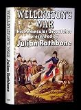 Wellington's war, or, 'Atty, the long-nosed bugger that licks the French' : peninsular dispatches